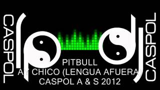 PITBULL   AY CHICO LENGUA AFUERA DJ CASPOL AGOSTO 2012