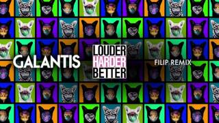 Galantis - Louder Harder Better (Filip Remix)