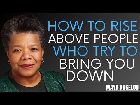 How to Rise Above People Who Try to Bring You Down ... Best Speech By Maya Angelou Motivation