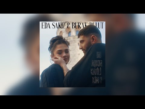 Eda Sakız & Burak Bulut - Bu Aşkın Katili Kim