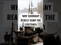 WHY GERMANY REALLY SANK THE LUSITANIA 🚢