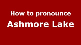 How to pronounce Ashmore Lake