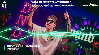 Download lagu Trương Đình Hoàng Remix - PMT Music NHẠC HOT TREND TIKTOK MỚI NHẤT mp3