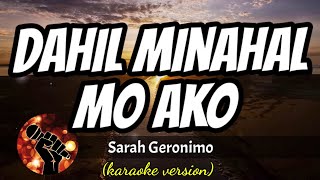 DAHIL MINAHAL MO AKO - SARAH GERONIMO (karaoke version)