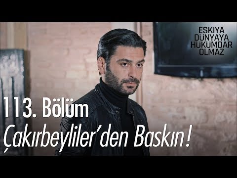 Çakırbeyliler'den baskın! - Eşkıya Dünyaya Hükümdar Olmaz 113. Bölüm