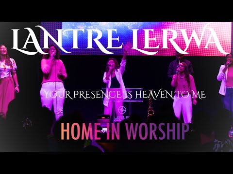 Home in Worship Live | LANTRE  LERWA | YOUR PRESENCE IS HEAVEN TO ME
