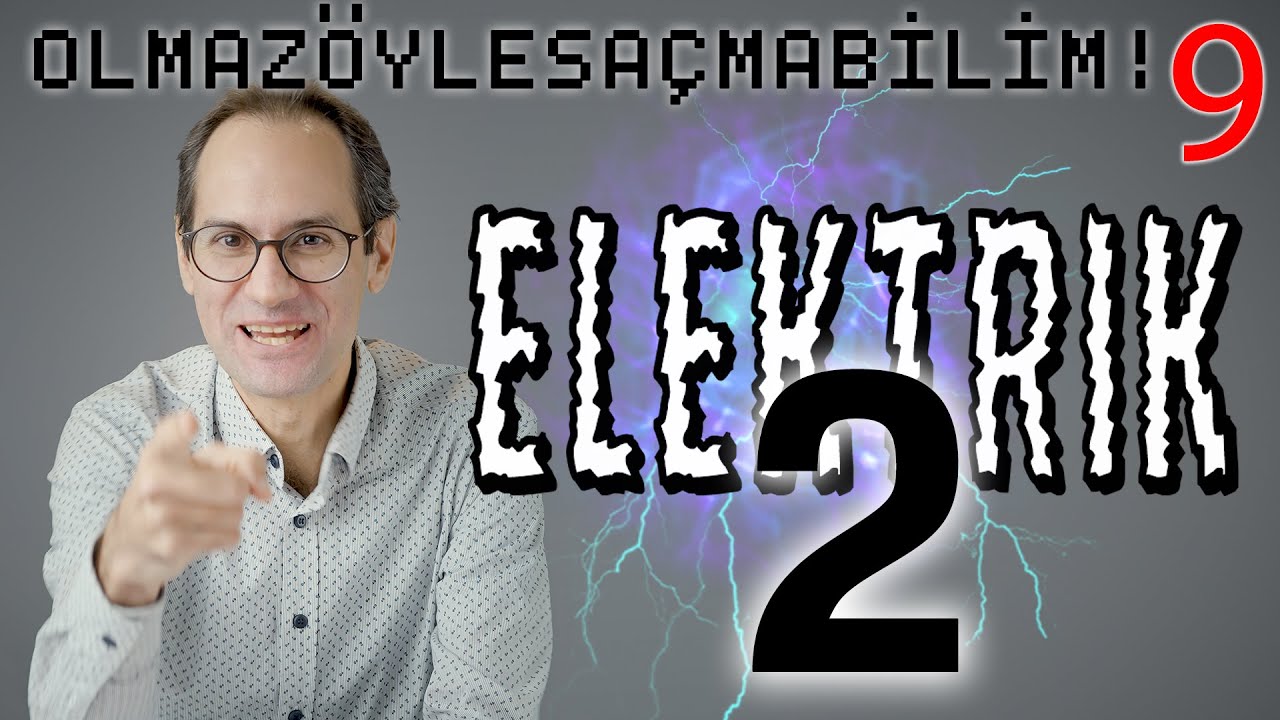 Elektrik II - Olmaz Öyle Saçma Bilim - Prof. Erkcan Özcan - B09