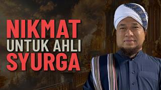 Nikmat Yang Disimpan Untuk Ahli Syurga - Maulana Wan Helmi