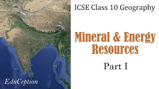 Mineral & Energy Resources | Part 1 | ICSE Class 10 Geography