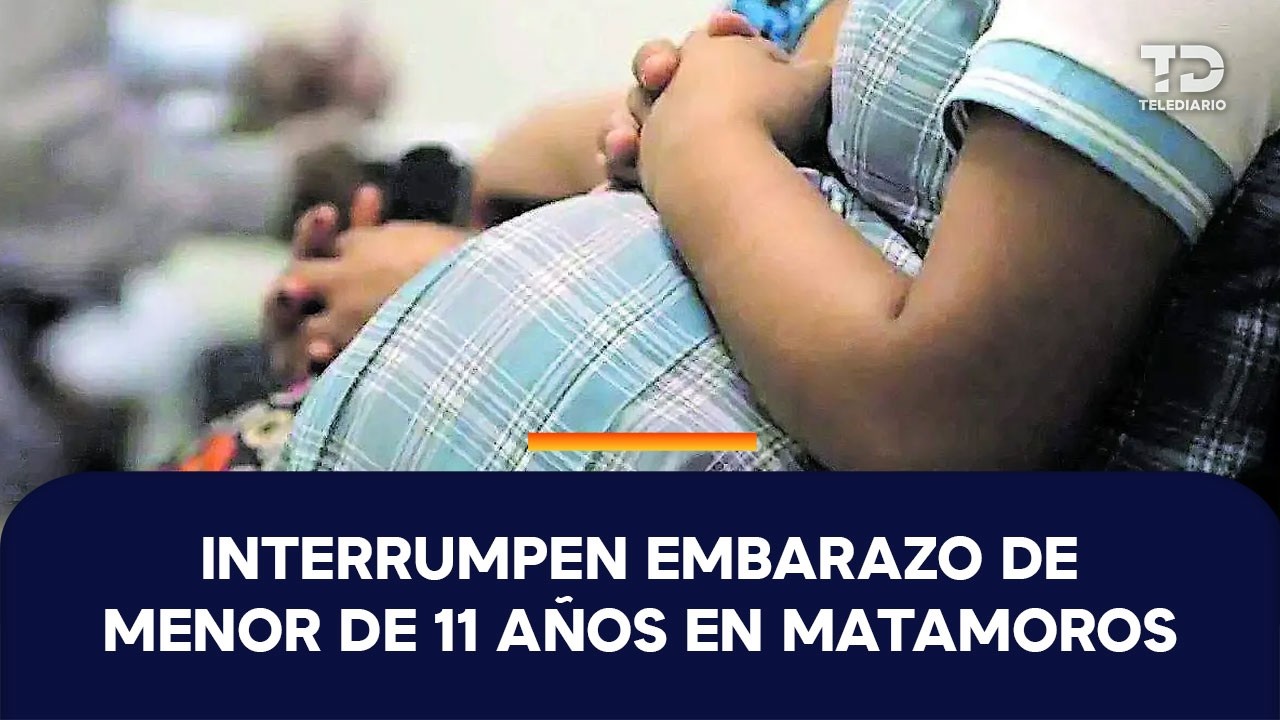 Analizan interrumpir el embarazo de niña de 11 años en Matamoros, Tamaulipas