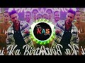 bhai ka birthday hai song || dj remix song (dj kas bagotiya) new song