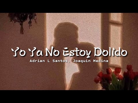 Adrian L Santos, Joaquín Medina - Yo Ya No Estoy Dolido || Letra