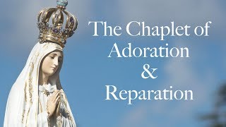 Chaplet of Adoration and Reparation (Fatima Prayers)
