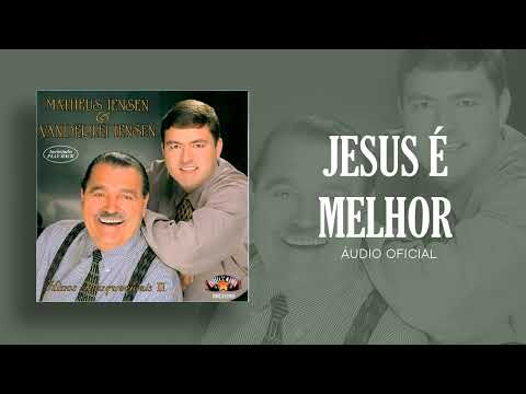 Matheus Iensen & Vanderlei Iensen -  Jesus é Melhor  | Áudio Oficial
