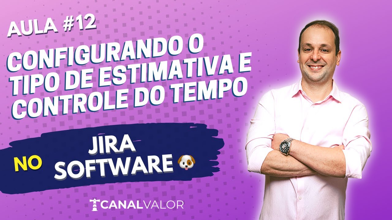 CONFIGURANDO O TIPO DE ESTIMATIVA E CONTROLE DO TEMPO 🐶 | AULA #12 | JIRA SOFTWARE BÁSICO