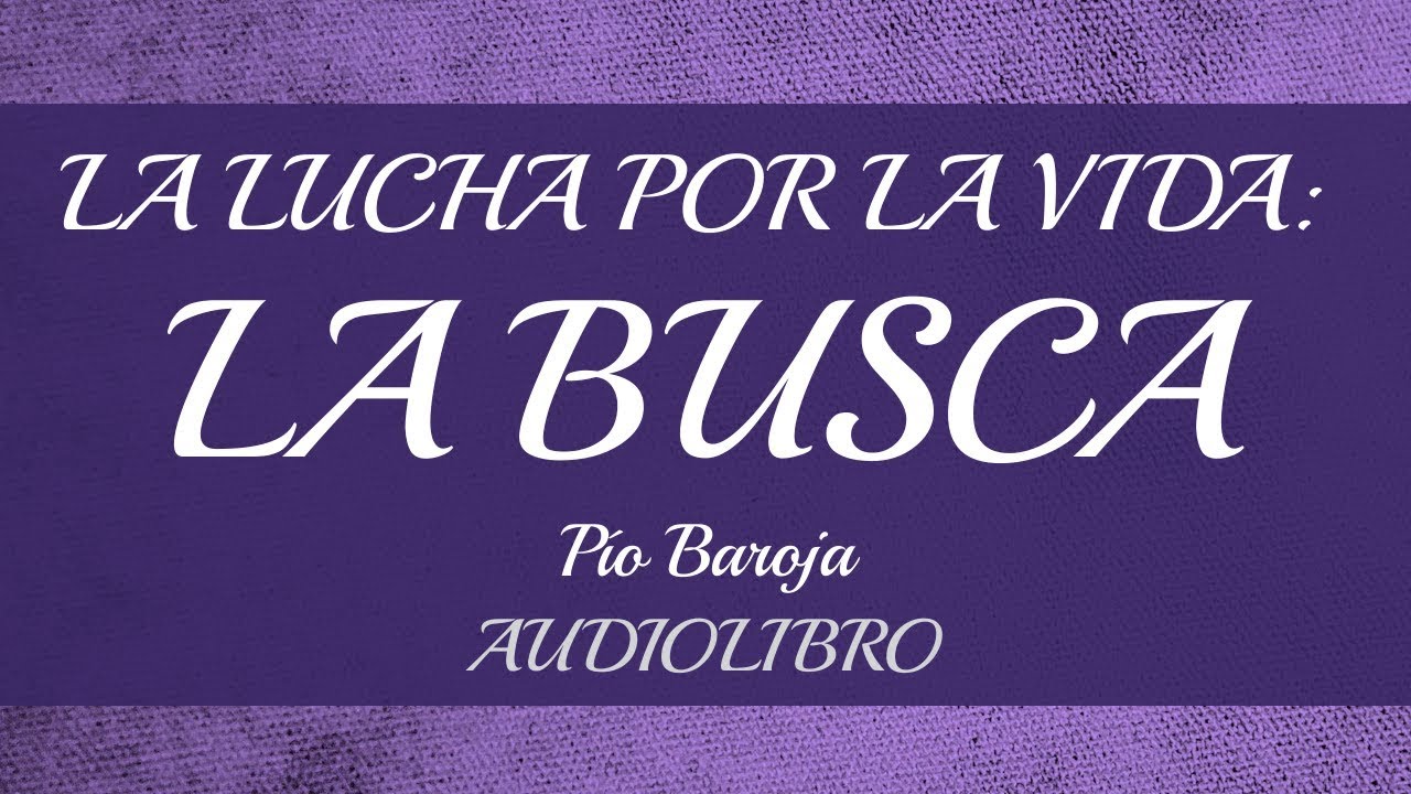 La lucha por la vida: La busca | Pío Baroja (Audiolibro)
