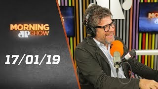 Morning Show – edição completa – 17/01/19