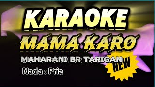 Download lagu Karaoke MAMA KARO -- Maharani Boru Tarigan -- Nada Pria mp3
