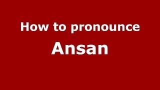 How to pronounce Ansan