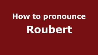 How to pronounce Roubert