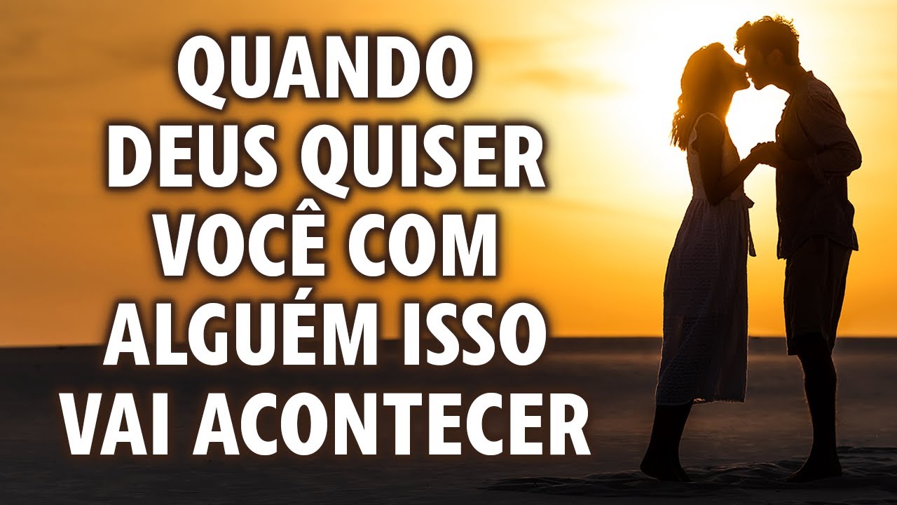 Quando Deus quiser você com alguém isso com certeza vai acontecer