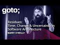 Residues Time Change Uncertainty In Software Architecture Barry O Reilly GOTO 2025
