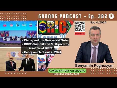 Benyamin Poghosyan - China, BRICS, New World Order, Armenia in Kazan, Georgian Elections in 2024 | Ep 382 - Nov 4, 2024