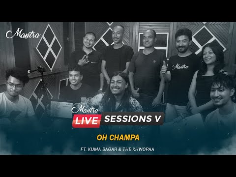 Oh Champa | Kuma Sagar And The Khwopaa | Mantra Live Sessions V | Mantra Studios