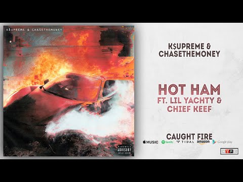 K$upreme & ChaseTheMoney - Hot Ham Ft. Lil Yachty & Chief Keef (Caught Fire)