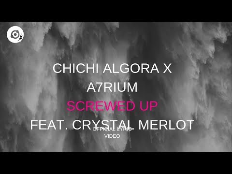 ChiChi Algora x A7rium   Screwed Up Feat  Crystal Merlot (OFFICIAL LYRIC VIDEO)