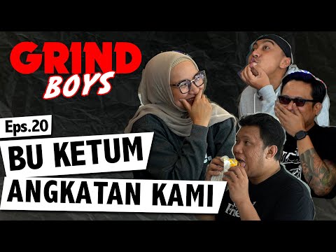 Grind Boys Eps. 20 - Bu Ketum Angkatan Kami