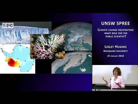 UNSW SPREE 201801-25 Lesley Hughes - Climate change frustration: what role for the public scientist?