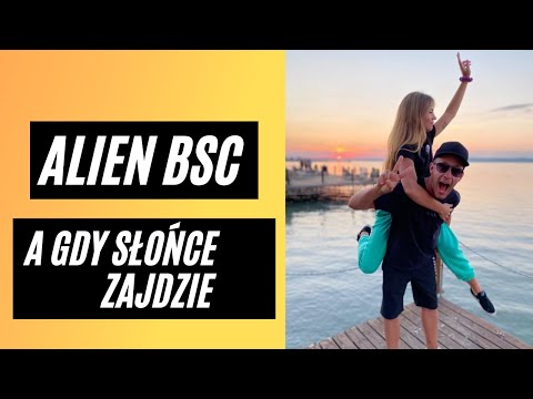 ALIEN BSC - A GDY SŁOŃCE ZAJDZIE