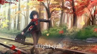 Nightcore - might quit (Bill Wurtz)