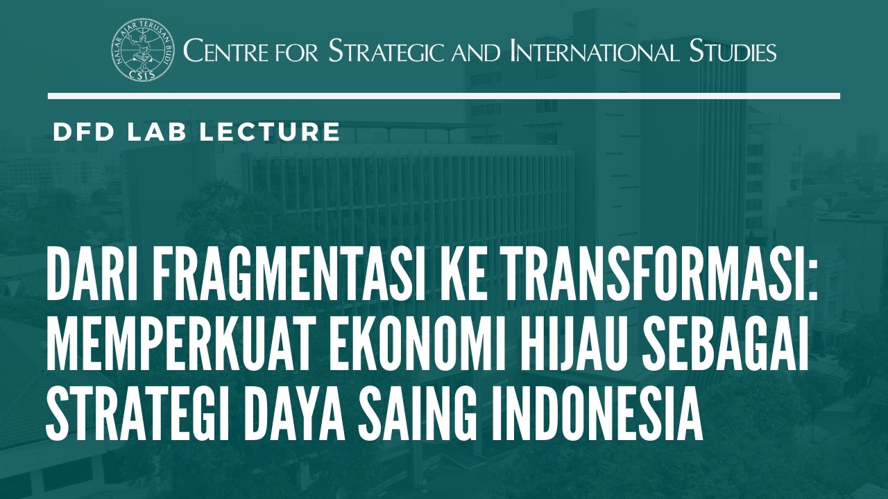 Dari Fragmentasi ke Transformasi: Memperkuat Ekonomi Hijau sebagai Strategi Daya Saing Indonesia.