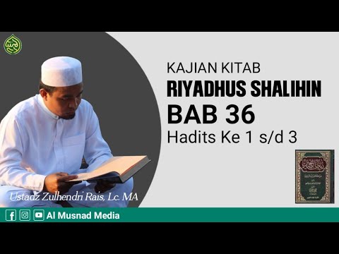 Kajian Kitab Riyadhus Shalihin BAB 36 Hadits Ke 1 sd 3 -   Ustadz Zulhendri Rais, Lc.  MA