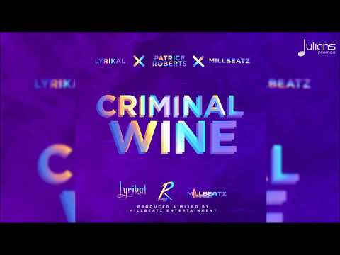 Lyrikal x Patrice Roberts x Millbeatz   Criminal Wine