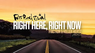 Fatboy Slim - Right Here, Right Now (Friction &amp; Killer Hertz Remix)