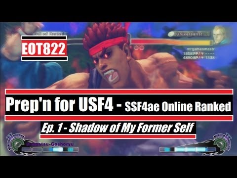 EOT822's Prep'n for USF4 - SSF4 AE Online ranked matches - Ep. 1 ' Shadow of My Former Self '