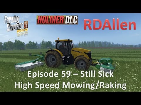 Farming Simulator 15 Gold Edition Sosnovka E59 - Still Sick - Some High Speed Mowing and Raking