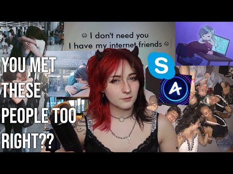 did we all meet the same type of internet friends???