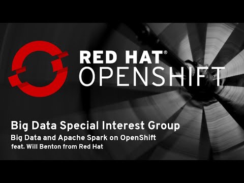 OpenShift Commons Big Data SIG #1 : Big Data and Apache Spark on OpenShift