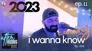 After Hours with Harry Grover Ep.11 | &quot;I Wanna Know&quot; by Joe (Cover)