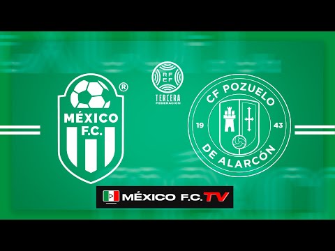MEXICO FC SAD - CF POZUELO DE ALARCON "A" | TERCERA RFEF | GRUPO 7 | T 25-26 | JOR. 18
