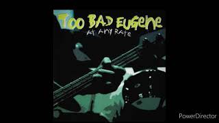 Too Bad Eugene - At Any Rate - 2000 (Full Album)