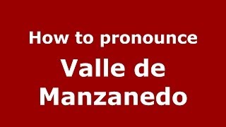 How to pronounce Valle De Manzanedo