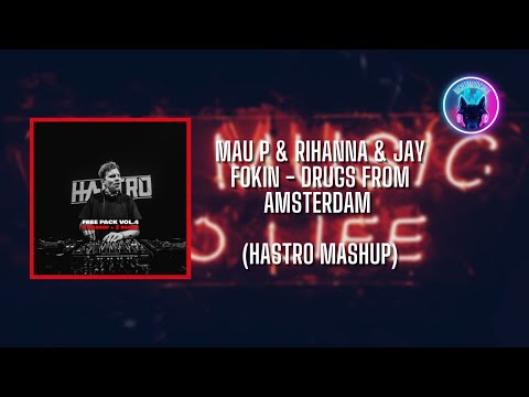 Mau P & Rihanna & Jay Fokin - Drugs From Amsterdam (Hastro Mashup)