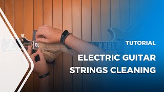 How to Clean Electric Guitar Strings