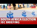 South Africa Elections LIVE: South Africa's IEC Issues Press Briefing As Counting Continues | N18L