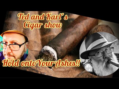 HOLD ONTO YOUR ASHES!! on Ted and Karl's Cigar show